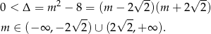  2 √ -- √ -- 0 < Δ = m − 8 = (m − 2 2)(m + 2 2) m ∈ (− ∞ ,− 2√ 2) ∪ (2√ 2,+ ∞ ). 