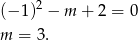 (−1 )2 − m + 2 = 0 m = 3. 