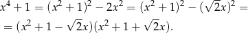  4 2 2 2 2 2 √ -- 2 x + 1 = (x +√ -1) − 2x = (x√ -+ 1) − ( 2x) = = (x 2 + 1 − 2x )(x2 + 1+ 2x). 