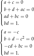 ( ||| a+ c = 0 { b+ d+ ac = 0 | ad + bc = 0 ||( bd = 1. ( ||| a = −c { b+ d− c2 = 0 |||( −cd + bc = 0 bd = 1. 