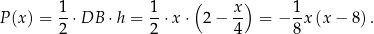  1- 1- ( x-) 1- P (x) = 2 ⋅DB ⋅h = 2 ⋅x ⋅ 2 − 4 = − 8x (x− 8). 