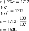 c + 7%c = 171 2 1-07c = 17 12 1 00 100- c = 17 12⋅ 107 c = 16 00. 