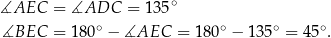  ∘ ∡AEC = ∡ADC = 135 ∡BEC = 180∘ − ∡AEC = 180∘ − 13 5∘ = 45∘. 