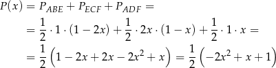 P (x) = PABE + PECF + PADF = 1 1 1 = --⋅1 ⋅(1 − 2x) + --⋅2x ⋅(1 − x) + --⋅1 ⋅x = 2 ( 2 ) ( 2 ) 1- 2 1- 2 = 2 1 − 2x + 2x− 2x + x = 2 − 2x + x + 1 