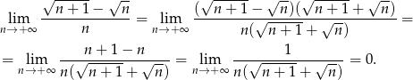  √ ------ √ -- √ ------ √ -- √ ------ √ -- lim --n-+-1-−---n-= lim (--n-+-1-−√--n-)(--n+√--1+----n) = n→+ ∞ n n→ +∞ n ( n+ 1+ n) n + 1 − n 1 = lim --√---------√----= lim ---√---------√--- = 0 . n→ + ∞ n( n + 1 + n) n→ +∞ n ( n+ 1+ n) 