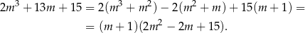  3 3 2 2 2m + 13m + 15 = 2 (m + m )− 2(m + m ) + 15(m + 1) = = (m + 1)(2m 2 − 2m + 15). 