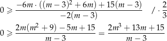  −-6m-⋅((m-−--3)2 +-6m-)+-1-5(m-−-3-) 2- 0 ≥ − 2(m − 3) / ⋅3 2 3 2m-(m--+-9)-−-5m--+-15- 2m--+--13m-+--15 0 ≥ m − 3 = m − 3 