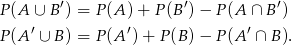  ′ ′ ′ P(A ∪ B ) = P (A) + P (B )− P(A ∩ B ) P(A ′ ∪ B ) = P (A′)+ P(B )− P(A ′ ∩ B). 