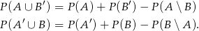 P (A ∪ B ′) = P(A )+ P(B ′) − P (A ∖B ) ′ ′ P (A ∪ B) = P(A ) + P (B) − P (B ∖ A ). 
