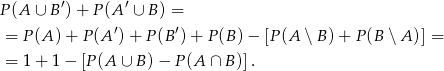 P(A ∪ B ′)+ P (A ′ ∪ B) = = P(A ) + P(A ′)+ P(B ′) + P(B )− [P (A ∖ B) + P (B ∖A )] = = 1+ 1− [P (A ∪ B )− P (A ∩ B )]. 