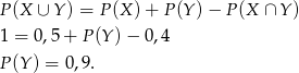 P (X ∪ Y) = P(X )+ P(Y )− P (X ∩ Y ) 1 = 0 ,5 + P (Y) − 0,4 P (Y) = 0,9 . 