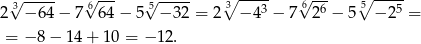 √3----- 6√ --- 5√ ----- ∘3 ---3- 6√ -6- 5∘ ---5- 2 − 64 − 7 64− 5 − 32 = 2 − 4 − 7 2 − 5 − 2 = = − 8 − 14 + 10 = − 12. 