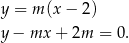 y = m (x − 2) y − mx + 2m = 0. 