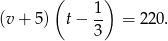  ( 1 ) (v + 5) t− -- = 220. 3 