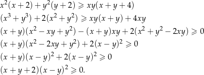  2 2 x (x + 2) + y (y + 2 ) ≥ xy(x + y + 4) (x3 + y3) + 2(x2 + y2) ≥ xy (x + y)+ 4xy (x + y)(x 2 − xy + y2)− (x + y )xy + 2(x2 + y2 − 2xy ) ≥ 0 2 2 2 (x + y)(x − 2xy + y )+ 2(x− y) ≥ 0 (x + y)(x − y )2 + 2(x − y )2 ≥ 0 2 (x + y + 2)(x − y) ≥ 0. 