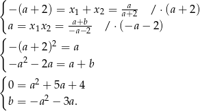{ -a-- − (a+ 2 ) = x1 + x2 = a+ 2 / ⋅(a + 2) a = x1x2 = a+b-- / ⋅(−a − 2) { −a−2 − (a+ 2 )2 = a 2 { −a − 2a = a+ b 0 = a2 + 5a + 4 2 b = −a − 3a. 