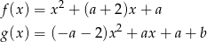  2 f(x ) = x + (a+ 2)x+ a g(x ) = (−a − 2)x2 + ax+ a+ b 