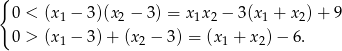 { 0 < (x1 − 3)(x2 − 3) = x1x2 − 3(x 1 + x 2) + 9 0 > (x1 − 3)+ (x 2 − 3 ) = (x1 + x2)− 6. 