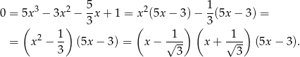  5 1 0 = 5x 3 − 3x 2 −-x + 1 = x 2(5x− 3)− -(5x − 3) = ( ) 3 ( ) ( 3 ) = x2 − 1- (5x− 3) = x − √1-- x + √1-- (5x − 3 ). 3 3 3 