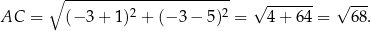  ∘ ----------------------- √ ------- √ --- AC = (− 3 + 1)2 + (− 3 − 5)2 = 4 + 64 = 68. 