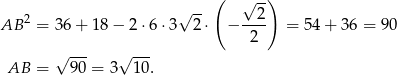 ( √ -) 2 √ -- --2- AB = 36 + 18 − 2 ⋅6 ⋅3 2 ⋅ − 2 = 54 + 3 6 = 90 √ --- √ --- AB = 90 = 3 10. 