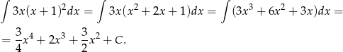 ∫ 2 ∫ 2 ∫ 3 2 3x (x + 1) dx = 3x (x + 2x+ 1)dx = (3x + 6x + 3x)dx = = 3x 4 + 2x 3 + 3x2 + C . 4 2 