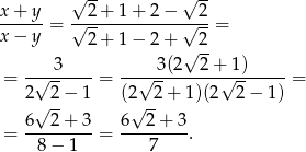 √ -- √ -- x-+-y-= √-2+--1+--2−--√-2-= x − y 2+ 1− 2+ 2 3 3(2√ 2+ 1) = -√-------= --√---------√--------= 2 2 − 1 (2 2 + 1)(2 2 − 1) √ -- √ -- = 6--2-+-3-= 6--2-+-3-. 8− 1 7 
