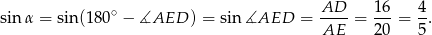  ∘ AD-- 16- 4- sin α = sin(180 − ∡AED ) = sin ∡AED = AE = 20 = 5. 