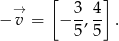  [ ] − →v = − 3, 4- . 5 5 