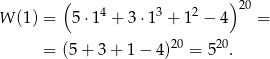 ( ) W (1) = 5 ⋅14 + 3 ⋅13 + 12 − 4 20 = = (5 + 3+ 1− 4)20 = 520. 