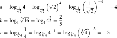  ( √ -)4 ( ) −4 a = log-1 4 = log 1- 2 = log 1- √1-- = − 4 √ 2 √2 √2 2 5√ --- 2 2 b = log4 16 = log4 45 = -- 5 ( √ -) c = log√3- 1-= log√3-4− 1 = log√3- 3 4 − 3 = − 3. 4 4 4 4 