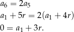 a = 2a 6 5 a1 + 5r = 2(a1 + 4r) 0 = a + 3r. 1 