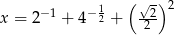  1 ( √ -)2 x = 2−1 + 4− 2 + -22 