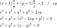  x y (x+ 1)y-+ (y + 1) x-> 2 / ⋅xy x3 + x2 + y3 + y2 > 2xy 3 3 2 2 x + y + (x − 2xy + y ) > 0 x3 + y3 + (x− y)2 > 0 