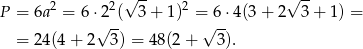  √ -- √ -- P = 6a2 = 6 ⋅22( 3 + 1)2 = 6 ⋅4(3 + 2 3 + 1) = √ -- √ -- = 24(4 + 2 3) = 4 8(2+ 3). 