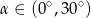α ∈ (0∘,3 0∘) 
