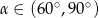 α ∈ (60∘,90∘) 