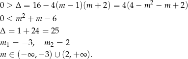 2 0 > Δ = 16 − 4(m − 1)(m + 2 ) = 4(4− m − m + 2) 0 < m 2 + m − 6 Δ = 1+ 2 4 = 25 m 1 = − 3, m 2 = 2 m ∈ (−∞ ,− 3) ∪ (2,+ ∞ ). 