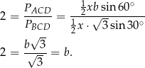  P 1 xbsin 60∘ 2 = --ACD- = --2--√--------- PBCD 12x⋅ 3sin 30∘ √ -- 2 = b√--3 = b. 3 