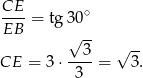 CE ----= tg30 ∘ EB √ -- --3- √ -- CE = 3 ⋅ 3 = 3. 