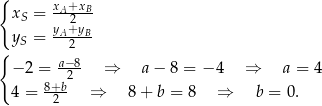 { x +x xS = -A2--B y = yA+yB- { S 2 − 2 = a−8- ⇒ a − 8 = − 4 ⇒ a = 4 8+b2 4 = 2 ⇒ 8 + b = 8 ⇒ b = 0. 