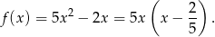  ( ) f(x) = 5x2 − 2x = 5x x− 2- . 5 