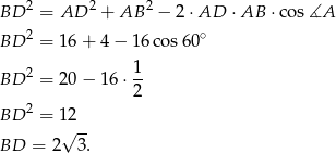  2 2 2 BD = AD + AB − 2 ⋅AD ⋅AB ⋅cos ∡A BD 2 = 1 6+ 4 − 1 6cos 60∘ 2 1- BD = 2 0− 1 6⋅ 2 BD 2 = 1 2 √ -- BD = 2 3. 