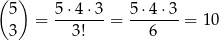 (5 ) 5⋅4 ⋅3 5 ⋅4⋅3 = -------= -------= 10 3 3! 6 