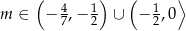  ( 4 1) ( 1 ⟩ m ∈ − 7 ,− 2 ∪ − 2,0 
