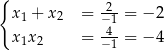 { 2-- x 1 + x 2 = −1 = − 2 x 1x 2 = 4−1-= − 4 