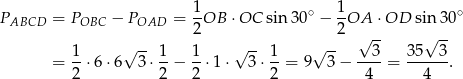  1 1 PABCD = POBC − POAD = -OB ⋅OC sin 30∘ − --OA ⋅OD sin30 ∘ 2 2 √ -- √ -- 1 √ -- 1 1 √ -- 1 √ -- 3 35 3 = 2-⋅6 ⋅6 3 ⋅2-− 2-⋅1 ⋅ 3 ⋅2-= 9 3 − -4--= --4---. 
