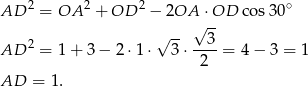 AD 2 = OA 2 + OD 2 − 2OA ⋅OD cos 30∘ √ -- √ -- AD 2 = 1+ 3− 2⋅1 ⋅ 3 ⋅--3-= 4− 3 = 1 2 AD = 1. 