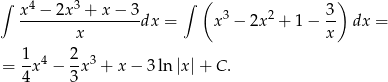 ∫ ∫ ( ) x-4 −-2x-3 +-x-−-3 3 2 3- x dx = x − 2x + 1 − x dx = = 1x4 − 2-x3 + x− 3ln |x |+ C . 4 3 