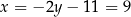 x = − 2y − 11 = 9 